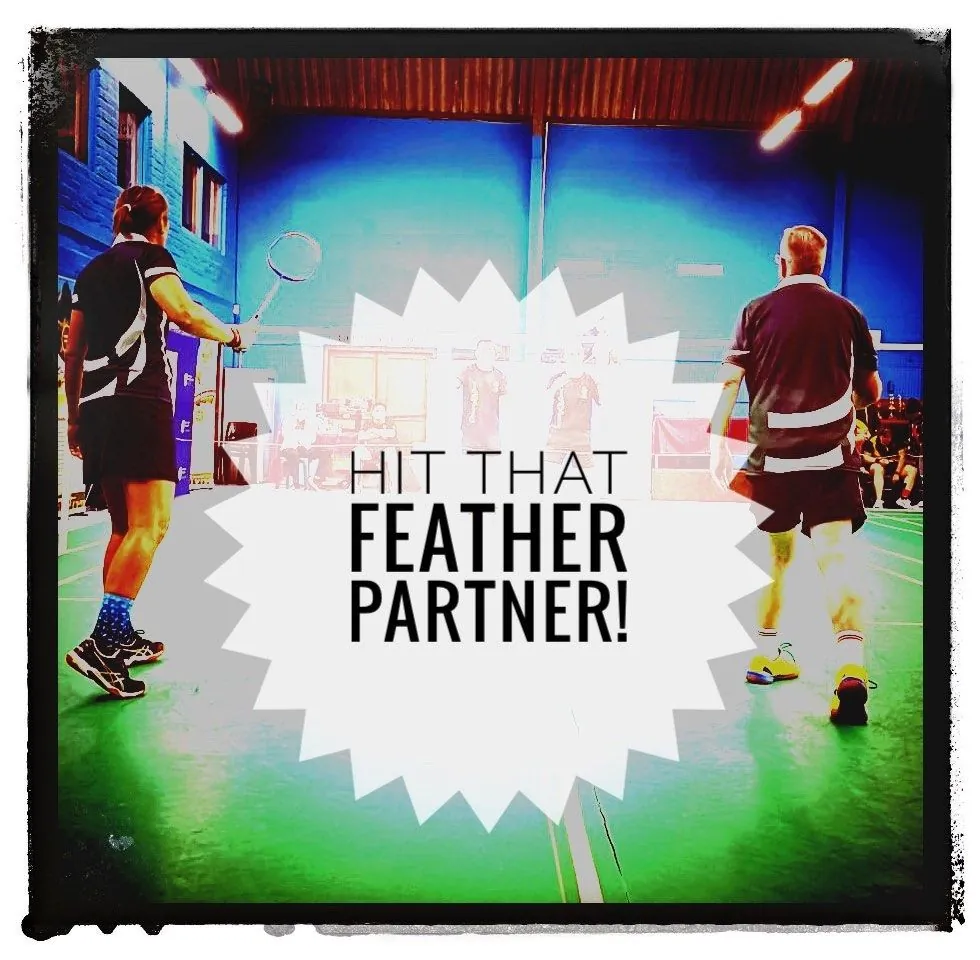 Two badminton players in action on a court, with the words Hit that feather partner!